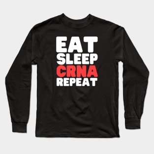 Eat Sleep Certified Registered Nurse Anesthetist Repeat Long Sleeve T-Shirt